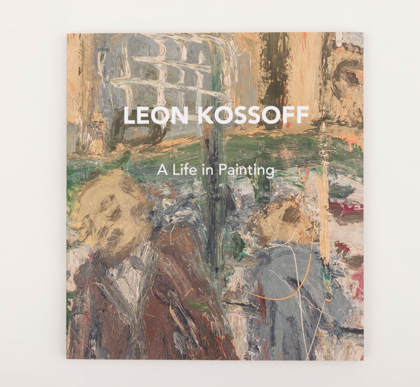 Leon Kossoff: A Life in Painting