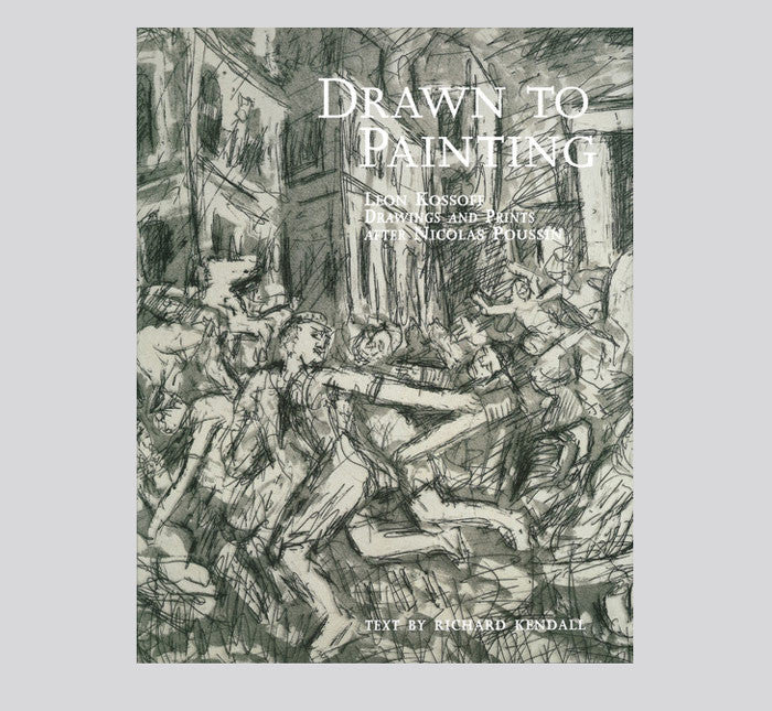 Drawn to Painting: Leon Kossoff Drawings and Prints After Nicolas